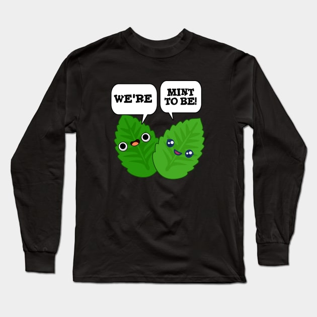 We're Mint To Be Cute Food Pun Long Sleeve T-Shirt by punnybone